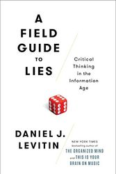 Cover Art for 0884955324349, A Field Guide to Lies: Critical Thinking in the Information Age by Daniel J. Levitin