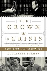 Cover Art for 9781250852656, The Crown in Crisis by Alexander Larman
