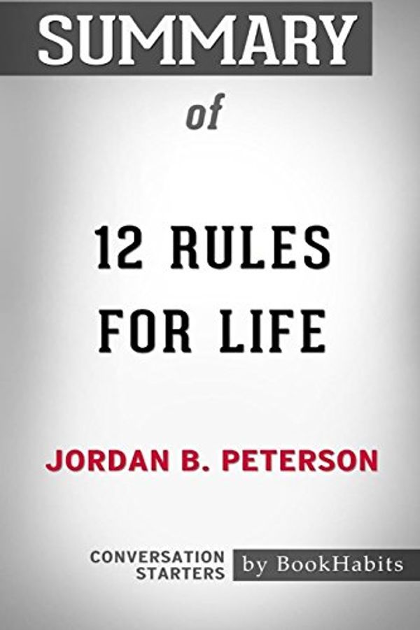 Cover Art for 9781388636920, Summary of 12 Rules for Life by Jordan B. Peterson: Conversation Starters by BookHabits