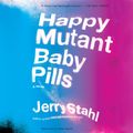 Cover Art for 9780062293220, Happy Mutant Baby Pills by Jerry Stahl