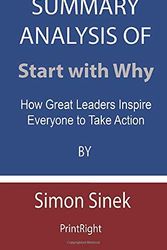 Cover Art for 9798676350741, Summary Analysis Of Start with Why: How Great Leaders Inspire Everyone to Take Action By Simon Sinek by PrintRight