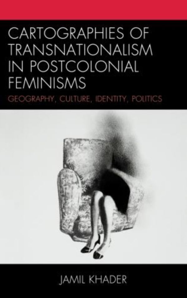 Cover Art for 9780739197554, Cartographies of Transnationalism in Postcolonial Feminisms: Geography, Culture, Identity, Politics by Jamil Khader