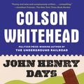 Cover Art for 9780385498203, John Henry Days by Colson Whitehead