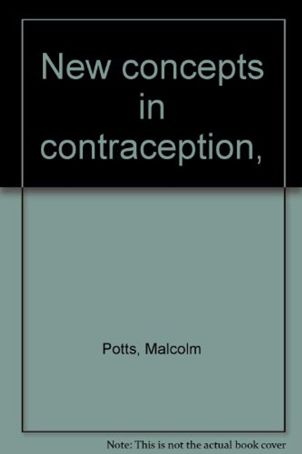 Cover Art for 9780839107408, New concepts in contraception by edited by Malcolm Potts and Clive Wood