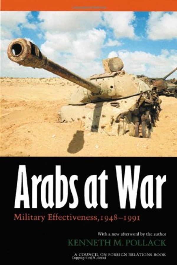 Cover Art for 9780803237339, Arabs At War: Military Effectiveness, 1948-1991 by Pollack, Kenneth M.