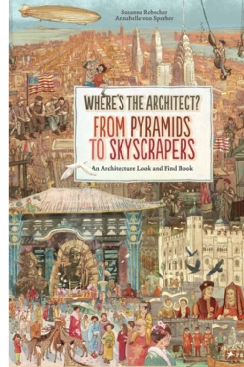 Cover Art for 9783791373010, Where's the Architect? From Pyramids to SkyscrapersAn Architecture Look and Find Book by Susanne Rebscher