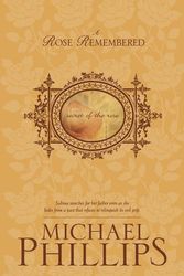 Cover Art for 9781414307886, A Rose Remembered by Michael Phillips