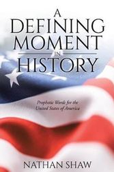 Cover Art for 9780473546502, A Defining Moment in History: Prophetic Words for the United States of America by Nathan Shaw