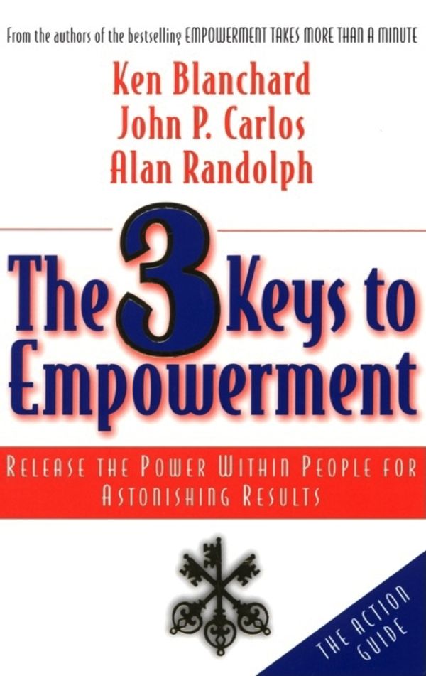 Cover Art for 9781576751602, The 3 Keys to Empowerment by Ken Blanchard, John P. Carlos, Alan Randolph