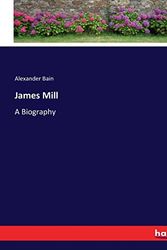Cover Art for 9783337009625, James Mill: A Biography by Alexander Bain