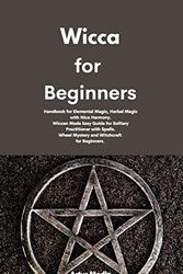 Cover Art for 9781801677042, Wicca for Beginners: Handbook for Elemental Magic, Herbal Magic with Nice Harmony. Wiccan Made Easy Guide for Solitary Practitioner with Spells. Wheel Mystery and Witchcraft for Beginners. by Artur Medin