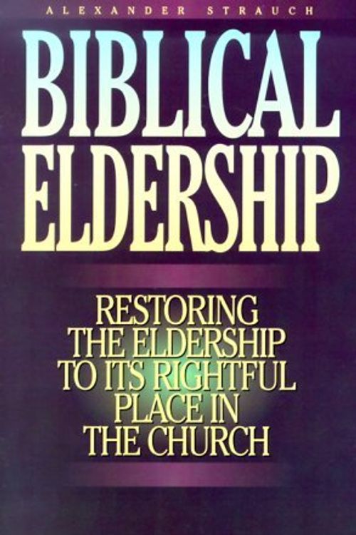 Cover Art for B01N8XOWOG, Biblical Eldership: Restoring the Eldership to Its Rightful Place in Church by Alexander Strauch (1997-11-30) by Unknown