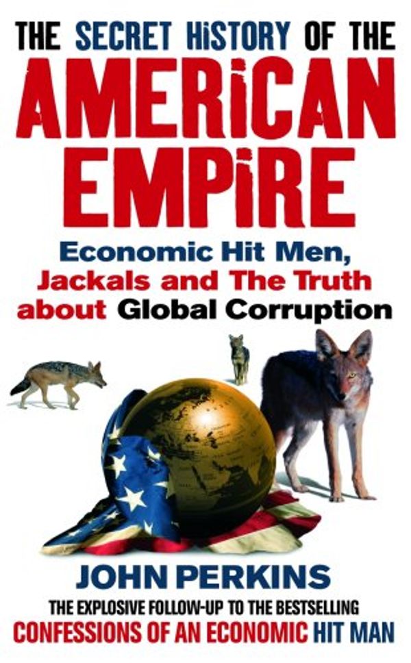 Cover Art for 9780091922320, The Secret History of the American Empire by John Perkins
