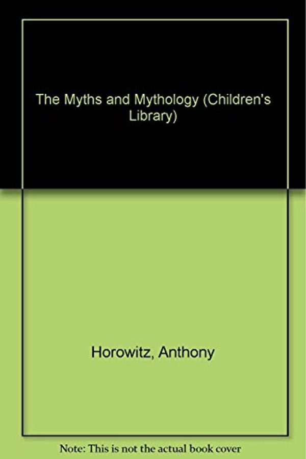 Cover Art for 9780671604752, The Myths and Mythology (Children's Library) by Anthony Horowitz
