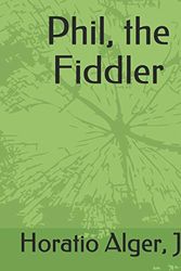 Cover Art for 9781794288492, Phil, the Fiddler by Jr  Horatio Alger