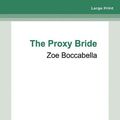 Cover Art for 9780369395597, The Proxy Bride by Zoe Boccabella
