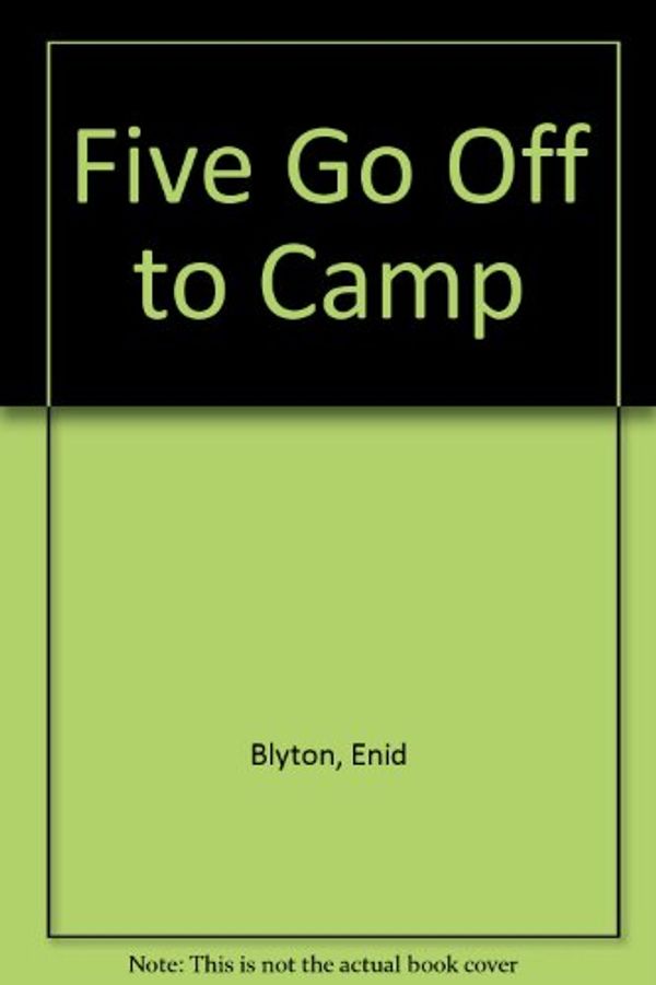 Cover Art for 9780340174876, Five Go Off to Camp by Enid Blyton