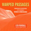 Cover Art for 9781541413054, Warped Passages: Unraveling the Mysteries of the Universe's Hidden Dimensions by Lisa Randall