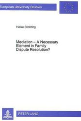 Cover Art for 9783631467657, Mediation - A Necessary Element in Family Dispute Resolution? by Heike Stintzing