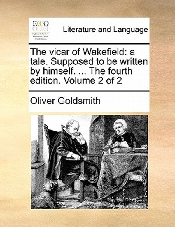 Cover Art for 9781170093160, The Vicar of Wakefield: A Tale. Supposed to Be Written by Himself. . the Fourth Edition. Volume 2 of 2 by Oliver Goldsmith