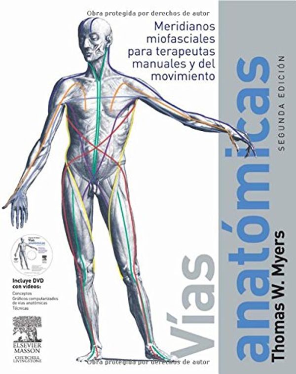 Cover Art for 9788445820131, Vías anatómicas : meridianos miofasciales para terapeutas manuales y del movimiento by Thomas W. Myers