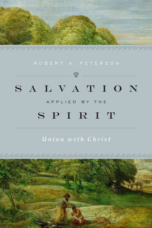 Cover Art for 9781433532573, Salvation Applied by the Spirit: Union with Christ by Robert A. Peterson