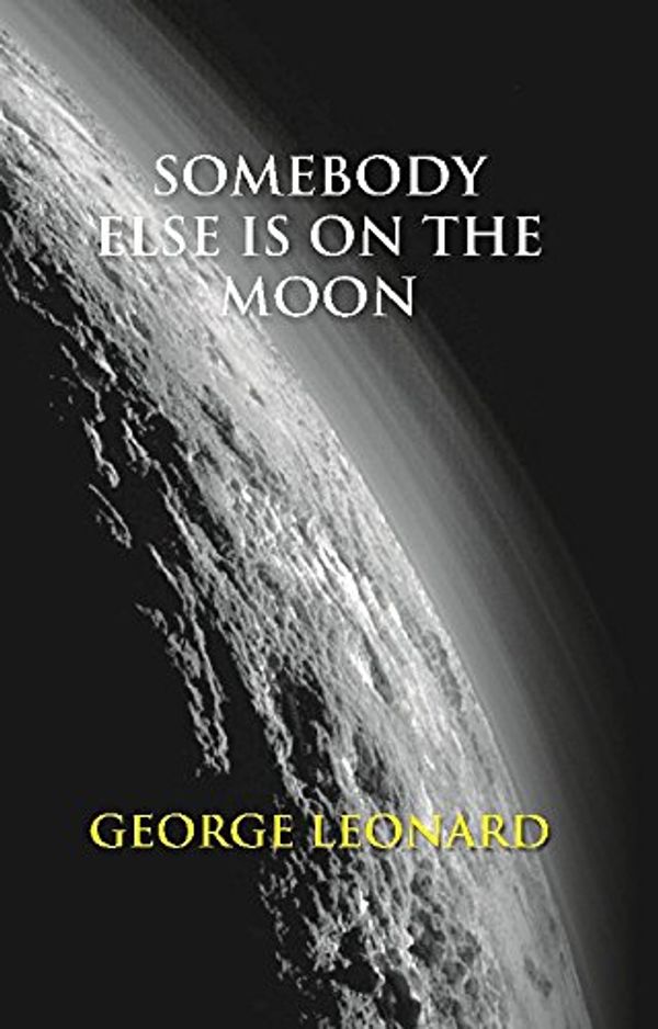 Cover Art for 9789351289180, Somebody Else is on the Moon: The Search for Alien Artifacts by George Leonard