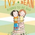 Cover Art for 9781599619323, Ivy + Bean Bound to Be Bad by Annie Barrows