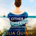 Cover Art for B08TB2RHM6, The Other Miss Bridgerton: A Bridgerton Prequel (The Rokesbys, Book 3) by Julia Quinn