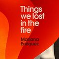 Cover Art for 9781846276347, Things We Lost in the Fire by Mariana Enriquez