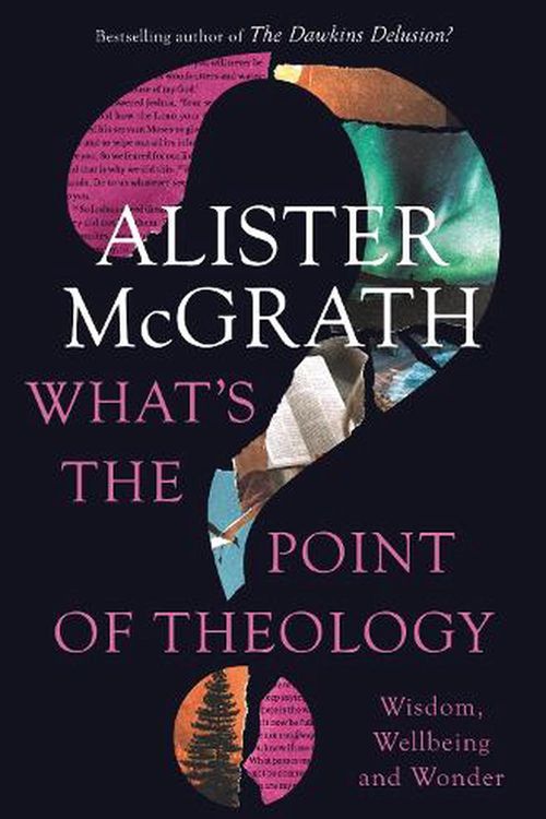 Cover Art for 9780310151906, What's the Point of Theology?: Wisdom, Wellbeing and Wonder by Alister E. McGrath