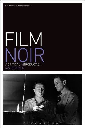 Cover Art for 9781780933139, Film Noir: A Critical Introduction (Film Genres) by Ian Brookes