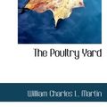 Cover Art for 9780559139574, The Poultry Yard by William Charles L. Martin