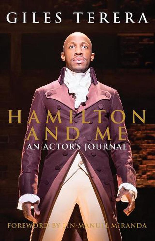 Cover Art for 9781848429994, Hamilton and Me: An Actor's Journal - a unique, inside account of the musical phenomenon by Giles Terera