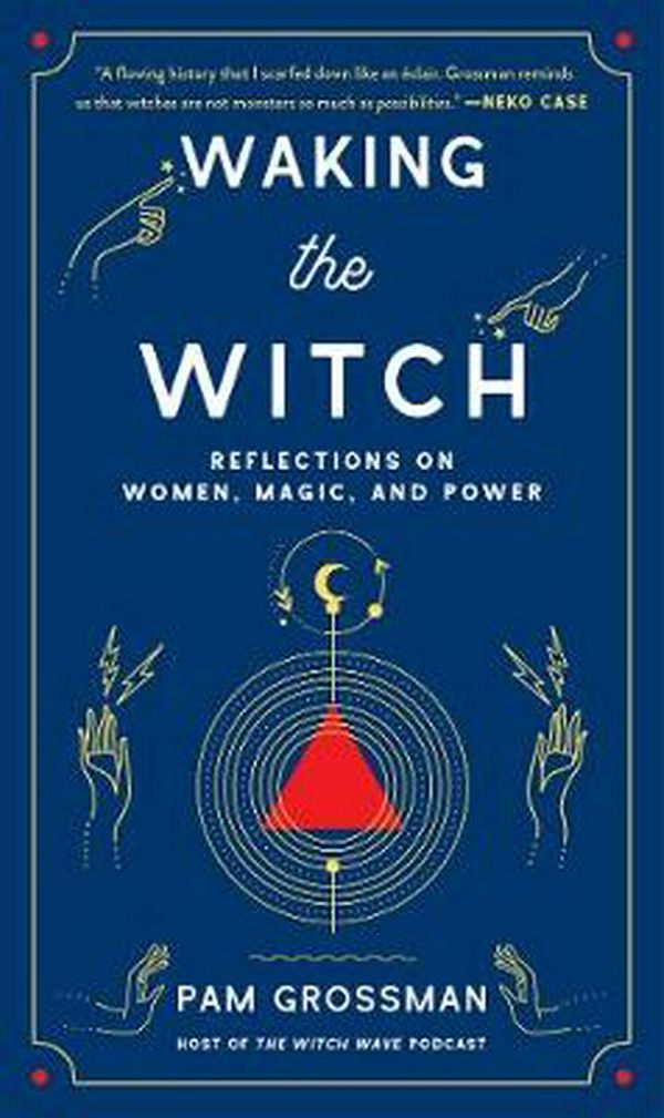 Cover Art for 9781982100704, Waking the Witch: Reflections on Women, Magic, and Power by Pam Grossman