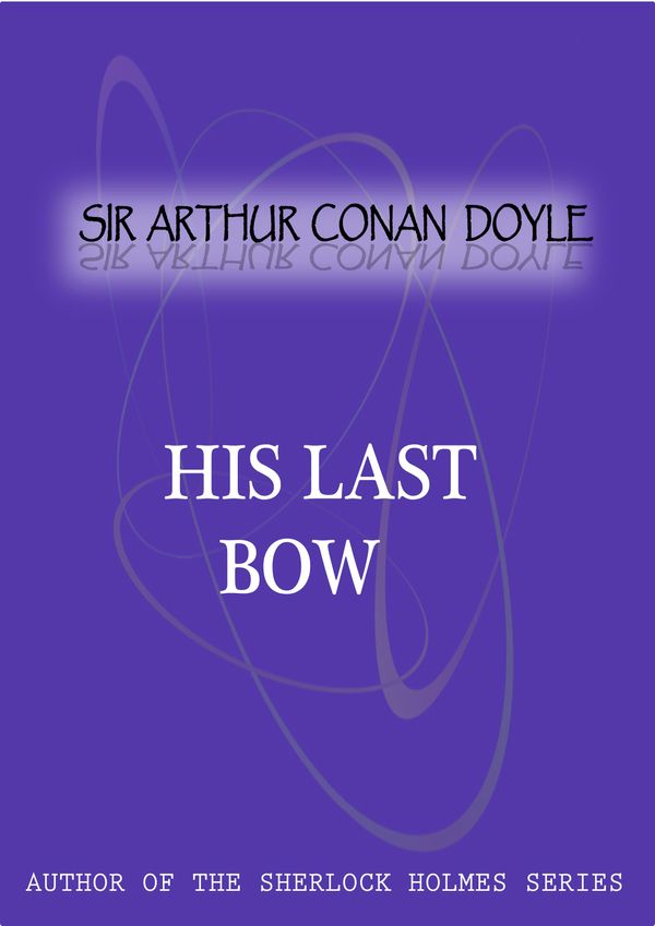 Cover Art for 1230000008441, His Last Bow by Sir Arthur Conan Doyle