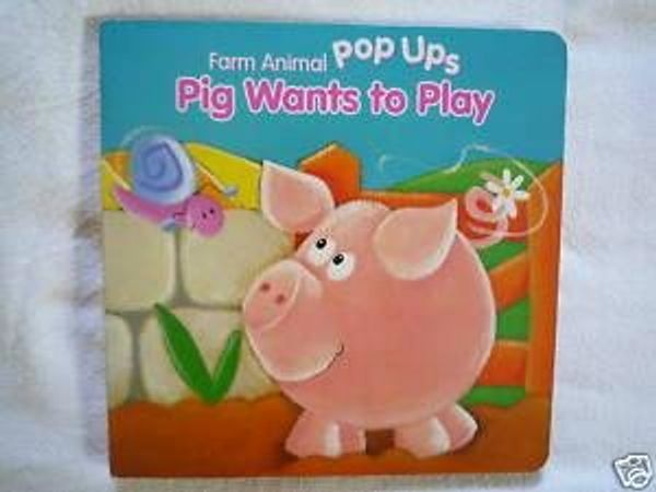 Cover Art for 9780752572178, Pig Wants to Play by Clive Batkin, Parragon, Incorporated, Nicola Evans