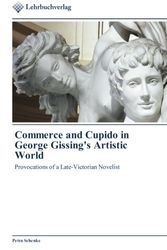 Cover Art for 9783841760081, Commerce and Cupido in George Gissing's Artistic World: Provocations of a Late-Victorian Novelist by Petra Schenke