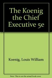 Cover Art for 9780155066748, The Koenig the Chief Executive 5e by Louis William Koenig