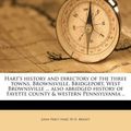 Cover Art for 9781176052444, Hart's history and directory of the three towns, Brownsville, Bridgeport, West Brownsville ... also abridged history of Fayette county & western Pennsylvania .. by John Percy Hart
