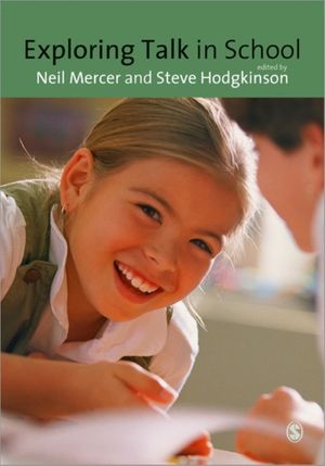 Cover Art for 9781847873798, Exploring Talk in School by Neil Mercer, Steve Hodgkinson
