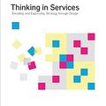 Cover Art for 9789063694302, Thinking in Services: Encoding and Expressing Strategy Through Design by Majid Iqbal