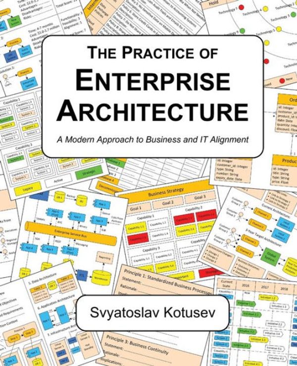 Cover Art for 9780645082531, The Practice of Enterprise Architecture: A Modern Approach to Business and IT Alignment by Svyatoslav Kotusev