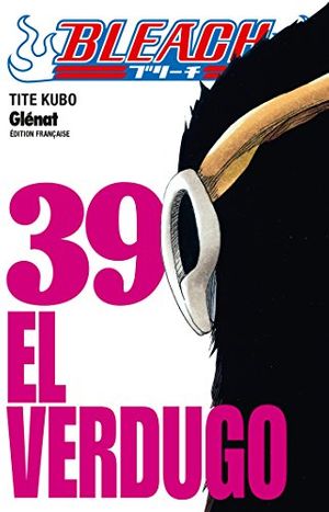 Cover Art for 9782723474566, Bleach, Tome 39 : El Verdugo by Tite Kubo