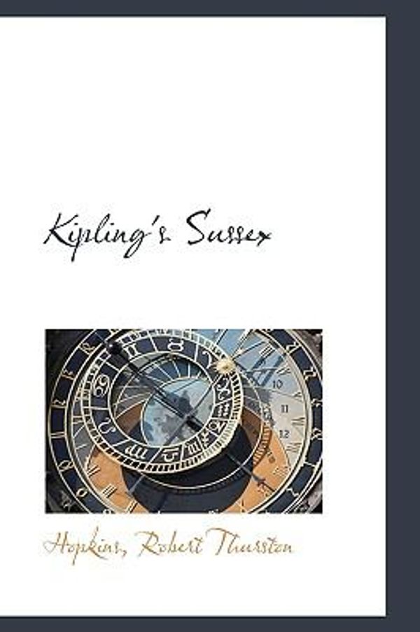 Cover Art for 9781110361724, Kipling's Sussex by Hopkins Robert Thurston
