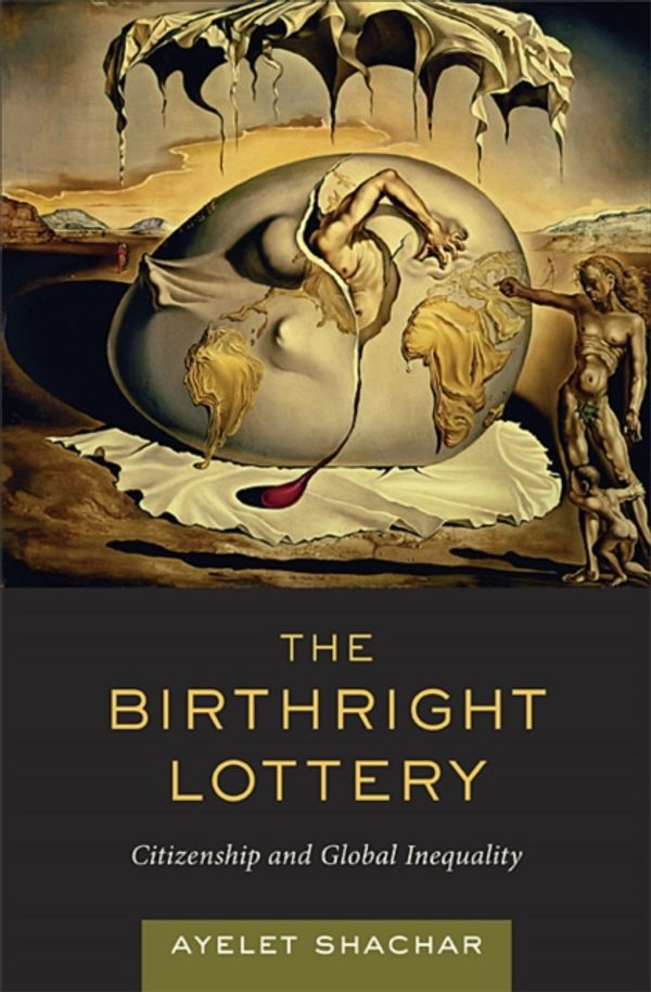 Cover Art for 9780674032712, The Birthright Lottery: Citizenship and Global Inequality by Ayelet Shachar