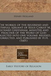 Cover Art for 9781171337119, The Workes of the Reuerend and Faithfull Seruant of Iesus Christ M. Richard Greenham, Minister and Preacher of the Word of God Collected Into One Volume by Henry Holland