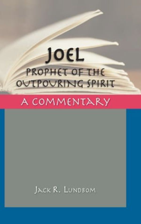 Cover Art for 9781914490323, Joel: Prophet of the Outpouring Spirit (Critical Commentaries) by Lundbom, Jack R.