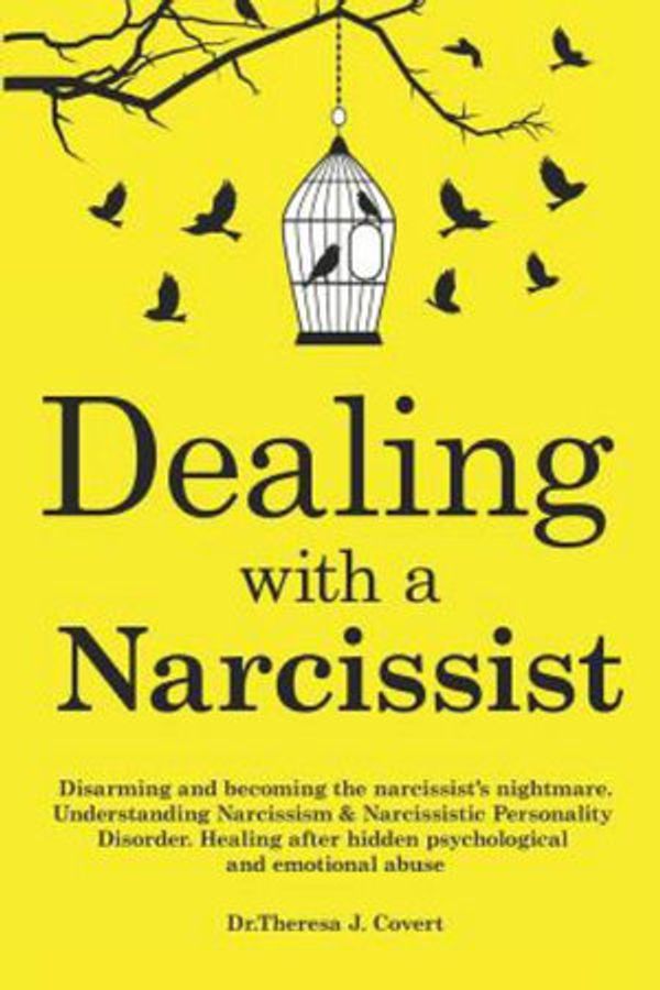 Cover Art for 9781097431083, Dealing with a Narcissist: Disarming and becoming the Narcissist's nightmare. Understanding Narcissism & Narcissistic personality disorder. Healing after hidden Psychological and emotional abuse by Dr Theresa J Covert