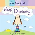 Cover Art for 9781598423525, You Go, Girl... Keep Dreaming: A Special Book about Always Believing in Yourself by Ashley Rice
